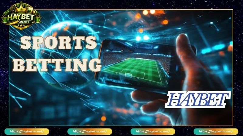 Ưu điểm nổi bật của sảnh cược thể thao HayBet