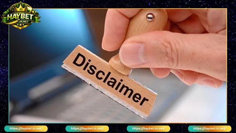 Những lưu ý về chính sách miễn trừ trách nhiệm Haybet